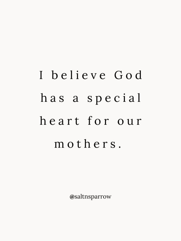 I believe God has a special heart for our mothers. 