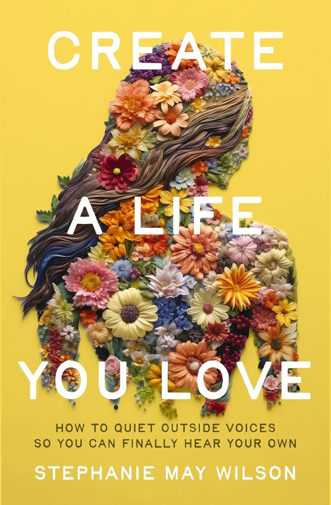 create a life you love by stephanie may wilson