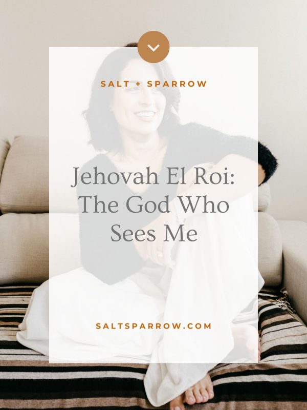 Jehovah El Roi: The God Who Sees Me