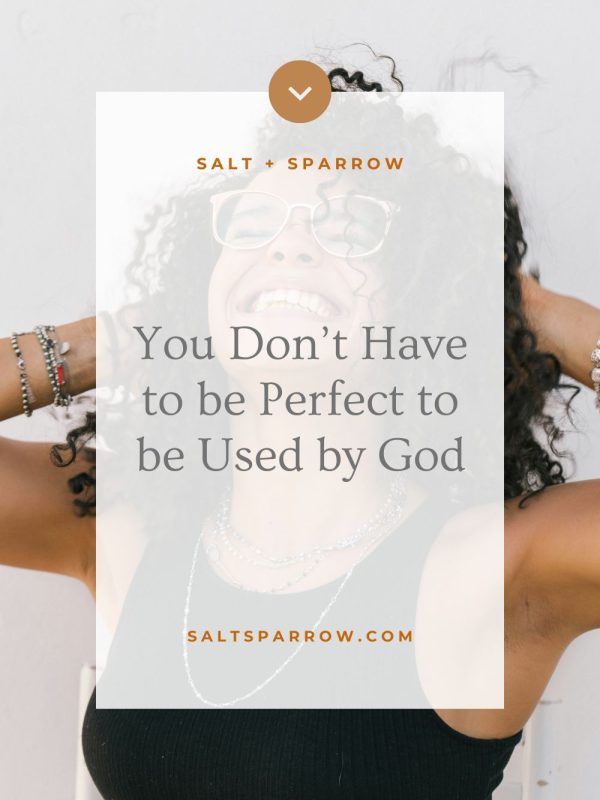 you don't have to be perfect to be used by God