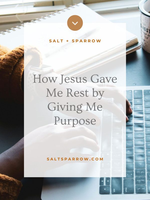 How Jesus Gave Me Rest by Giving Me Purpose